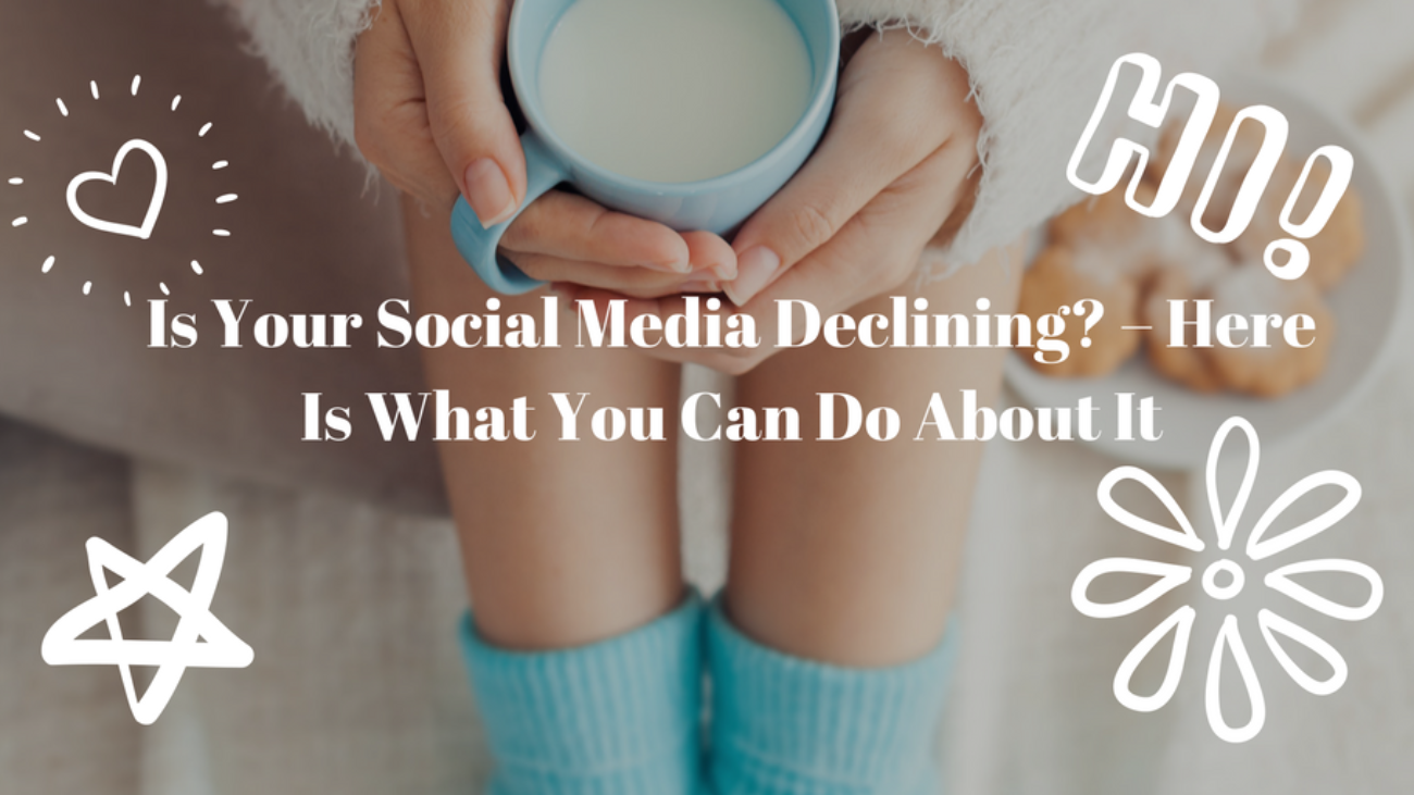 Is Your Social Media Declining? – Here Is What You Can Do About ItIs Your Social Media Declining? – Here Is What You Can Do About It