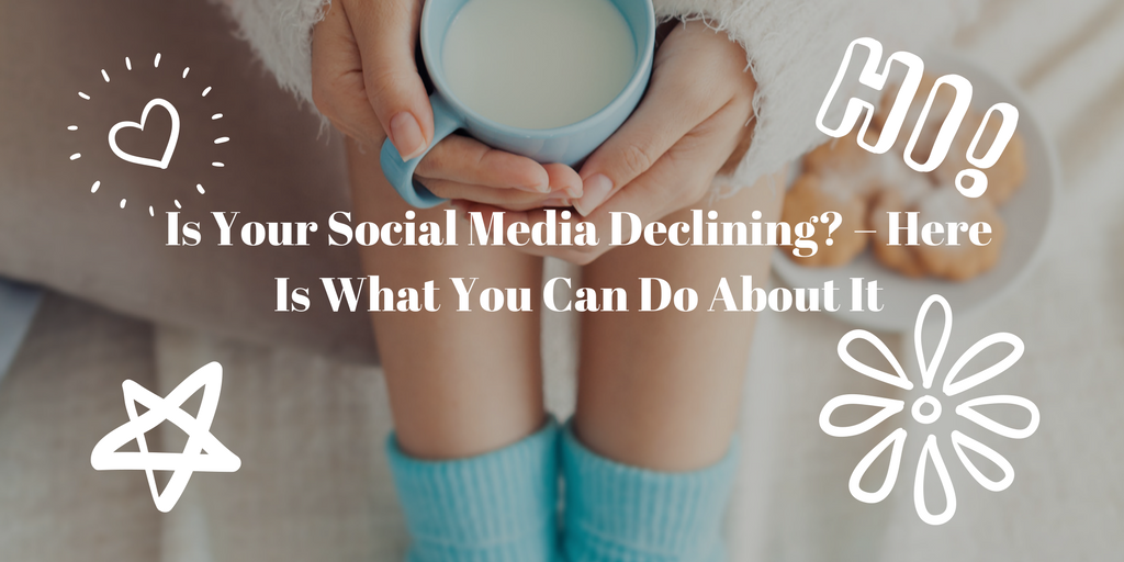 Is Your Social Media Declining? – Here Is What You Can Do About It