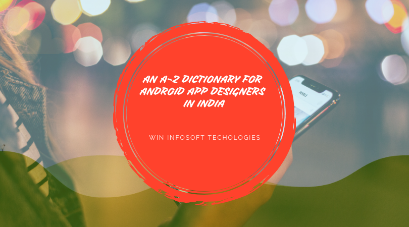 An A-Z Dictionary For Android App Designers In India